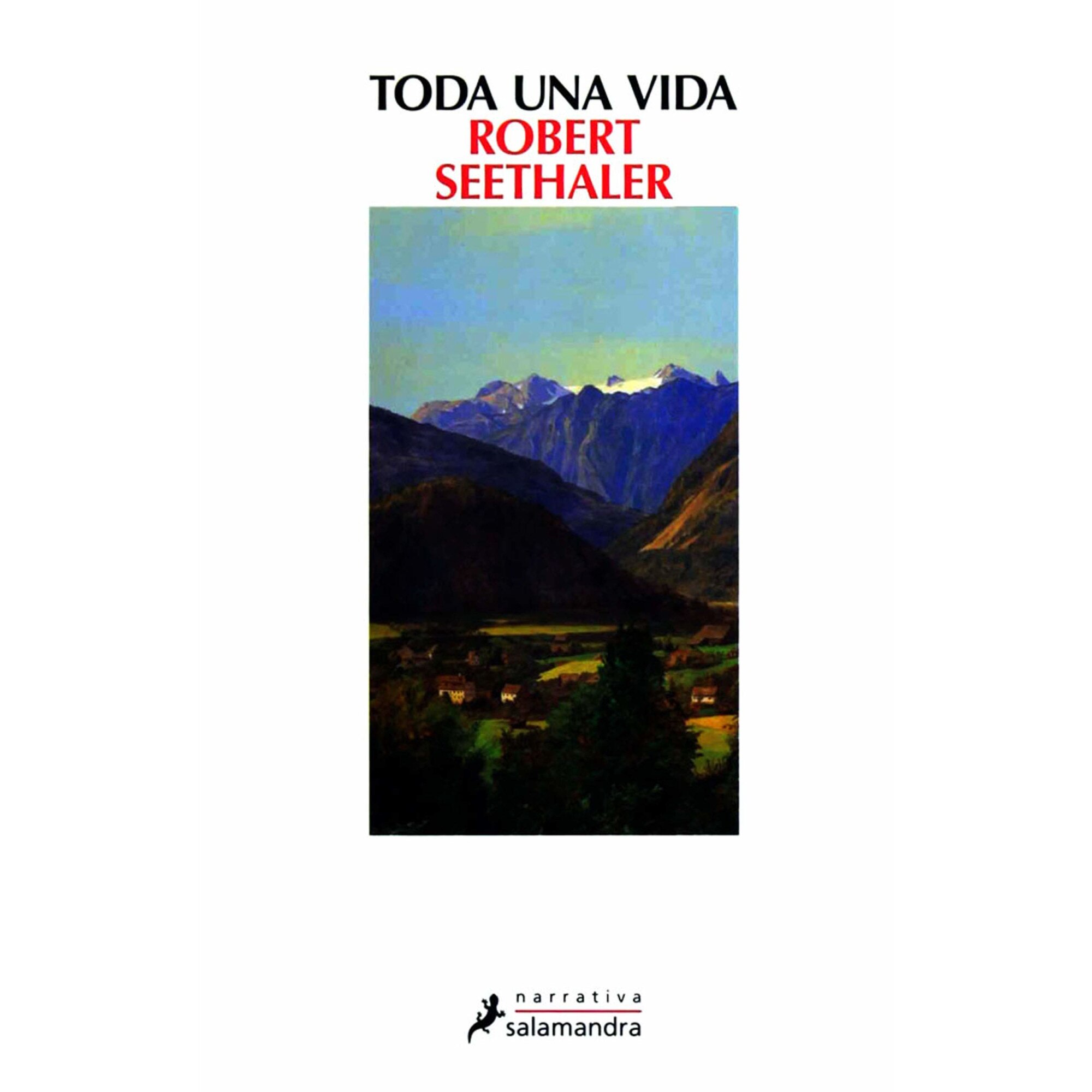 Toda Una Vida - Robert Seethaler, editia 2017