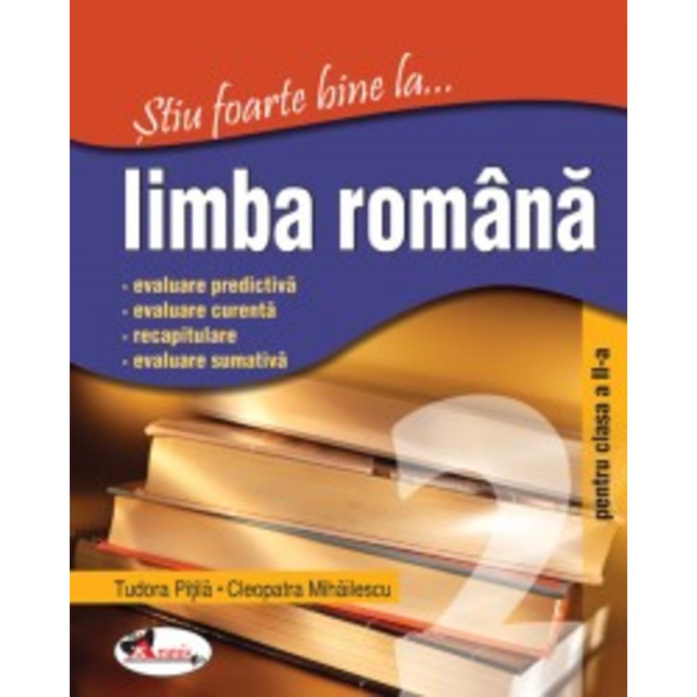 Stiu foarte bine la ... Limba romana. Clasa a II-a