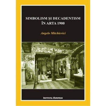 Simbolism si decadentism in arta 1900 - Angelo Mitchievici Simbolism si decadentism in arta 1900 - Angelo Mitchievici