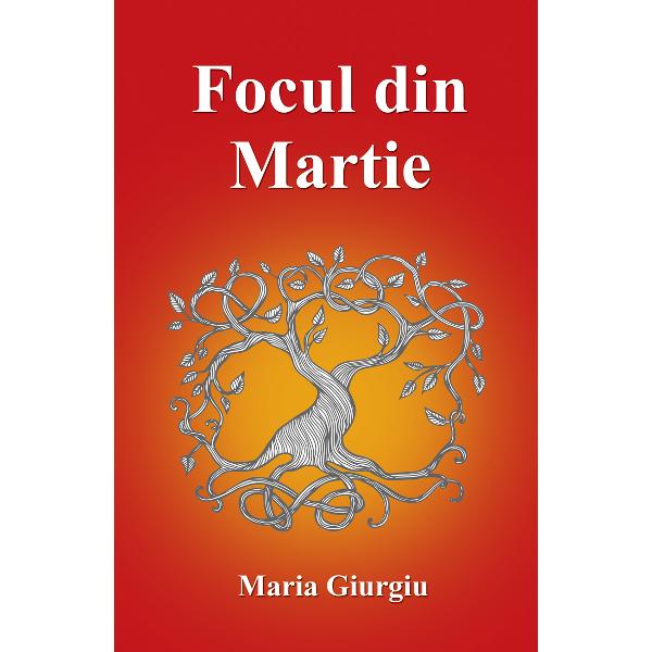 Focul din Martie - Maria Giurgiu