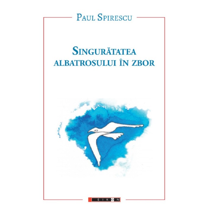 Singuratatea Albatrosului In Zbor - Paul Spirescu