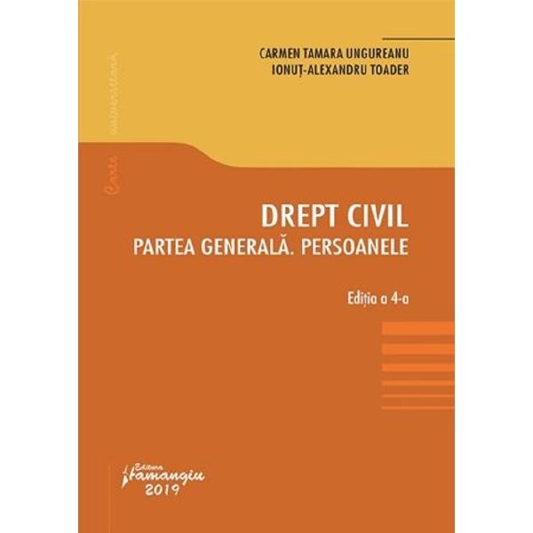 Drept civil. Partea generala. Persoanele. Ed. 4 - Carmen Tamara Ungureanu, Ionut Alexandru Toader