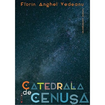 Catedrala de cenusa - Florin Anghel Vedeanu Catedrala de cenusa - Florin Anghel Vedeanu