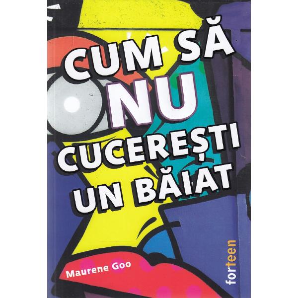 Cum sa nu cuceresti un baiat - Maurene Goo