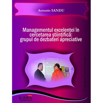 Managementul excelentei in cercetarea stiintifica, grupul de dezbateri apreciativ, Antonio Sandu, 85 pagini Managementul excelentei in cercetarea stiintifica, grupul de dezbateri apreciativ, Antonio Sandu, 85 pagini