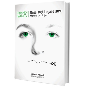 Sase sasi in sase saci - manual de dictie - Carmen Ivanov Sase sasi in sase saci - manual de dictie - Carmen Ivanov