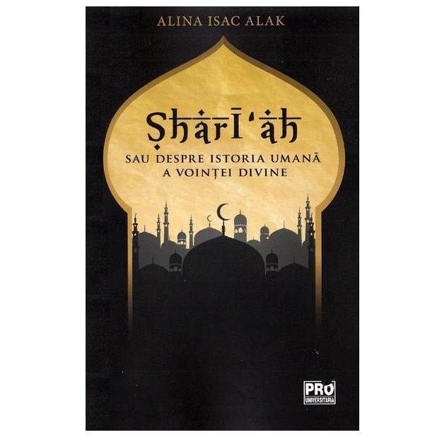 Shari'ah sau despre istoria umana a vointei divine - Alina Isac Alak