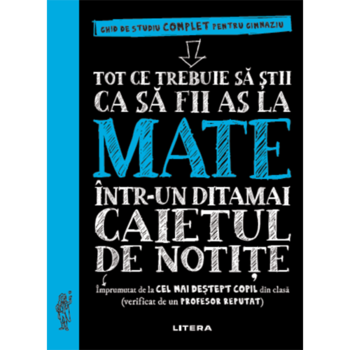 Tot ce trebuie sa stii ca sa fii as la mate intr-un ditamai caietul de notite Tot ce trebuie sa stii ca sa fii as la mate intr-un ditamai caietul de notite