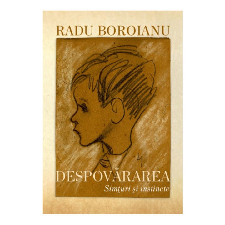 Despovararea. Simturi si Instincte (Vol. I) - Radu Boroianu, editia 2019