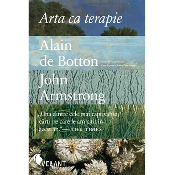 Arta ca terapie, Alain de Botton, John Armstrong , editia a II-a Arta ca terapie, Alain de Botton, John Armstrong , editia a II-a