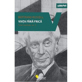 Viata fara frica. Scrieri esentiale. Vol.3, Bertrand Russel Viata fara frica. Scrieri esentiale. Vol.3, Bertrand Russel