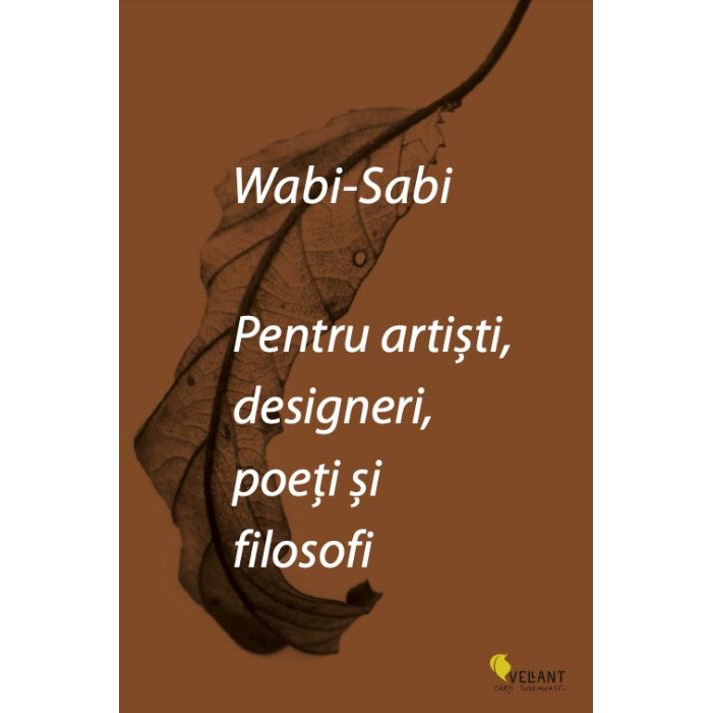 Wabi-Sabi pentru artisti, designeri, poeti si filosofi, Leonard Koren