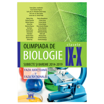 OLIMPIADA DE BIOLOGIE - clasele IX-X - Subiecte si bareme 2014-2019 - Faza Judeteana si Faza Nationala, Traian Saitan - coordonator Acad. Octavian Popescu, Conf.univ.dr. Alexandra Simon Gruita, Prof.univ.dr. Alina Serban, Lector univ.dr. Dorina Podar OLIMPIADA DE BIOLOGIE - clasele IX-X - Subiecte si bareme 2014-2019 - Faza Judeteana si Faza Nationala, Traian Saitan - coordonator Acad. Octavian Popescu, Conf.univ.dr. Alexandra Simon Gruita, Prof.univ.dr. Alina Serban, Lector univ.dr. Dorina Podar