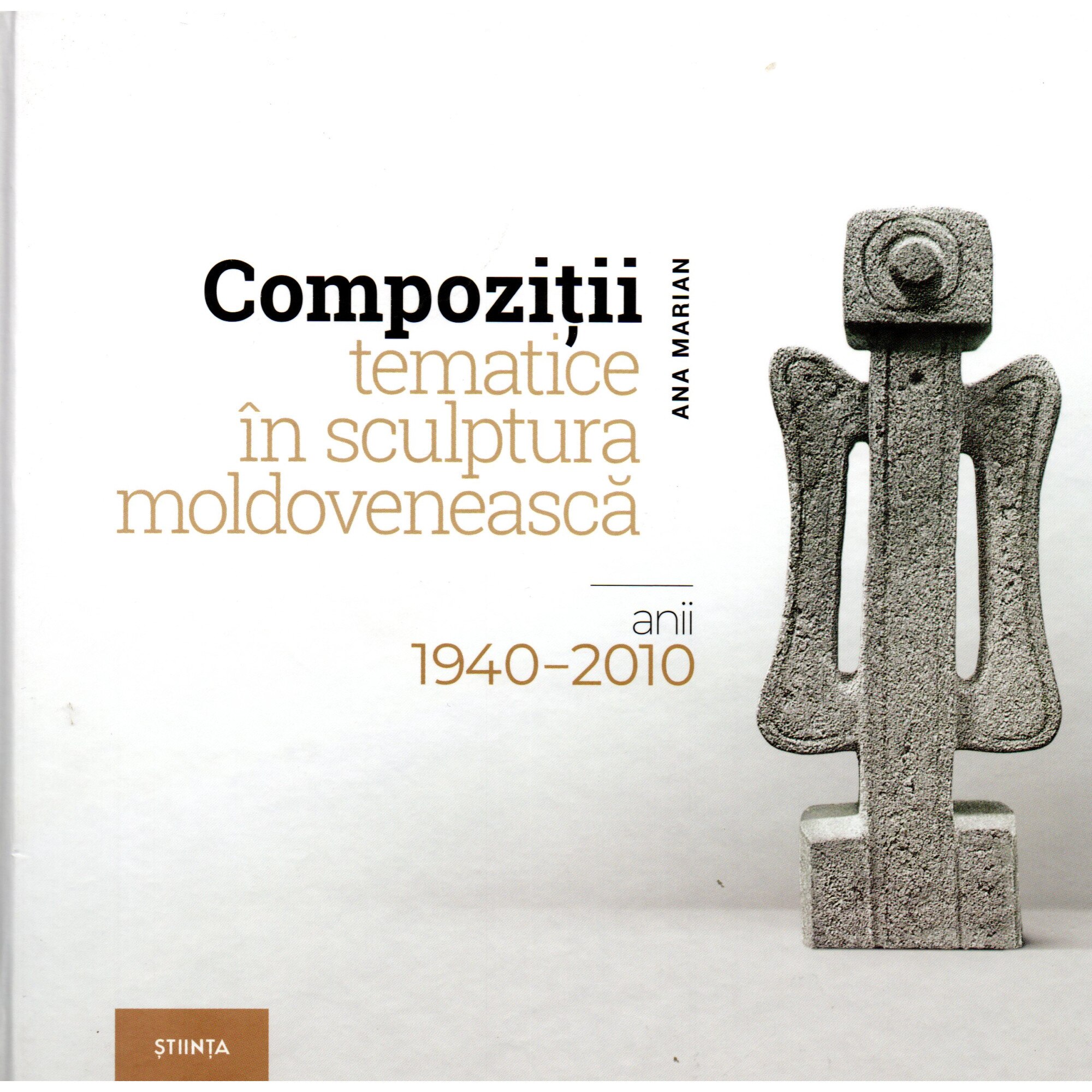 Compozitii tematice in sculptura moldoveneasca 1940 2010, autor Ana Marian
