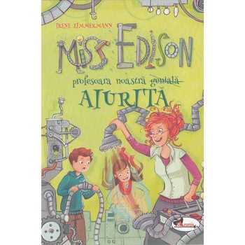 Miss Edison, profesoara noastra aiurita, Irene Zimmermann Miss Edison, profesoara noastra aiurita, Irene Zimmermann