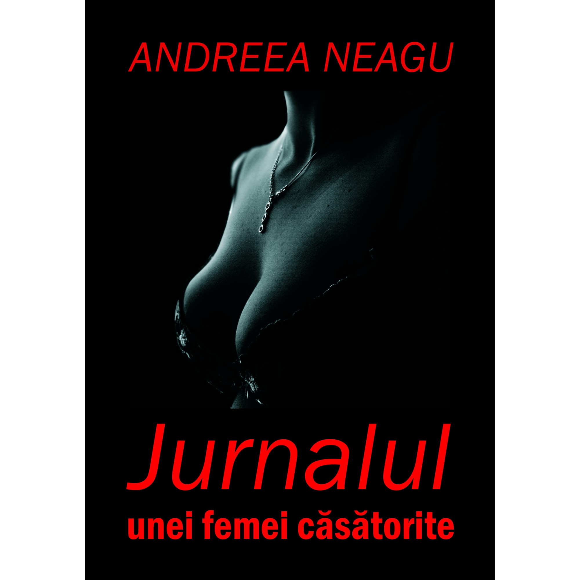 Jurnalul unei femei casatorite, Roman de Andreea Neagu