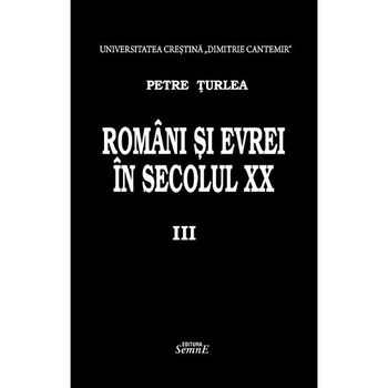 Romani si evrei in secolul XX. Vol.3 - Petre Turlea Romani si evrei in secolul XX. Vol.3 - Petre Turlea
