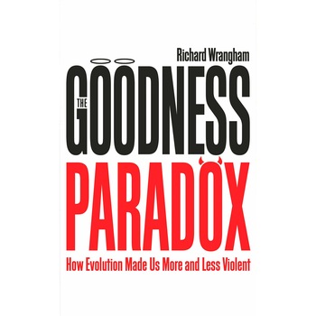 The Goodness Paradox - Richard Wrangham, ed 2020 The Goodness Paradox - Richard Wrangham, ed 2020
