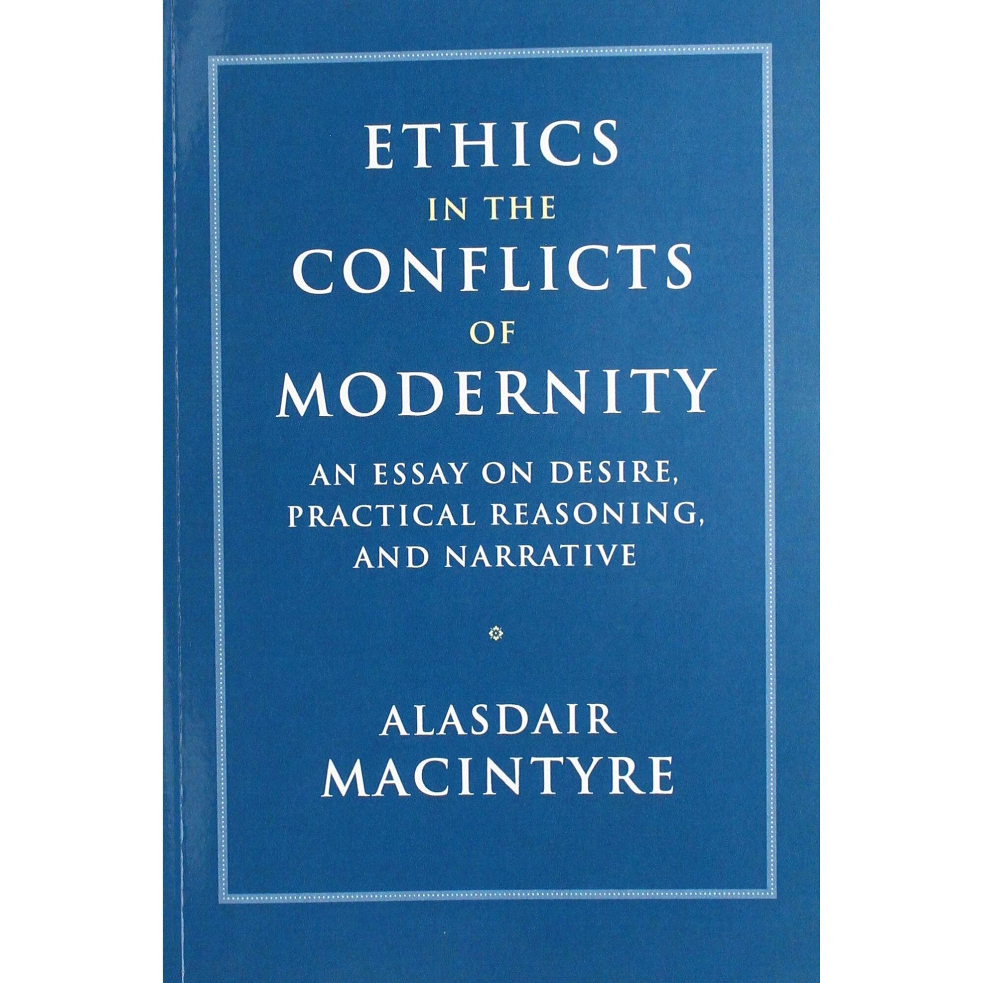 Ethics in the conflicts of modernity - Alasdair Macintyre, ed 2019