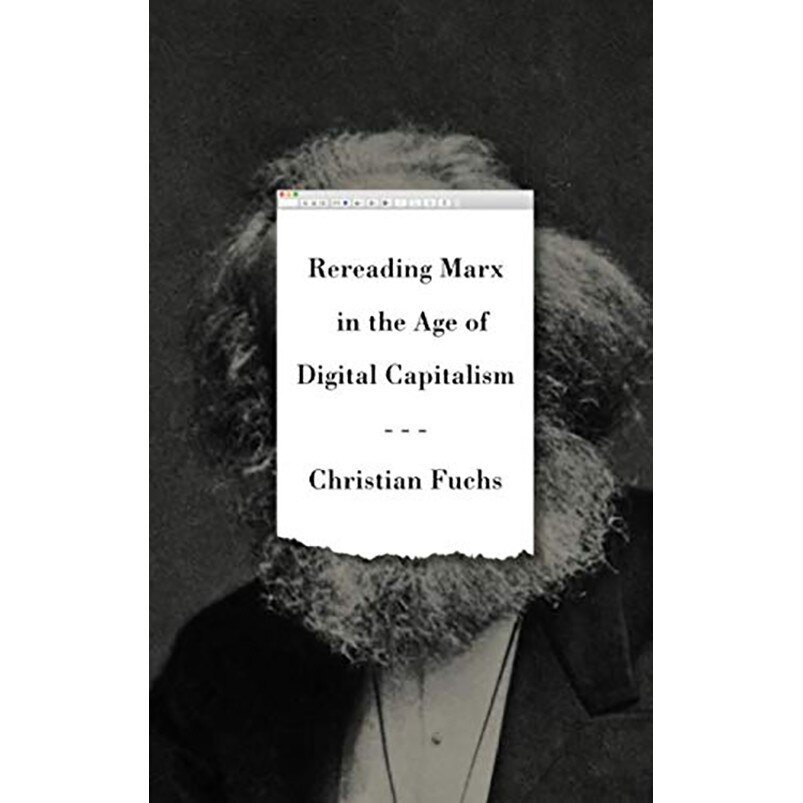 Rereading Marx in the Age of Digital Capitalism - Christian Fuchs, ed 2019