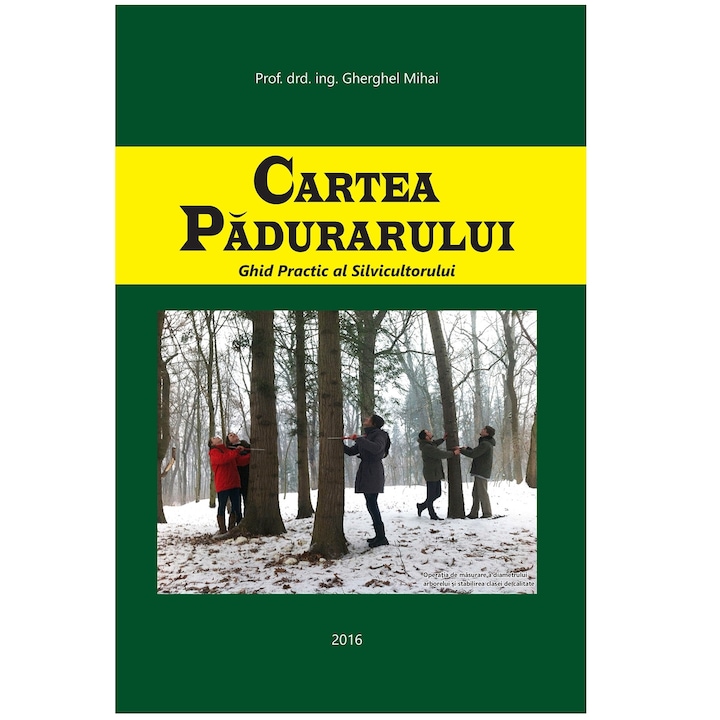 Cartea Padurarului, Editura Petru Maior Reghin, Gherghel Mihai, 2016, 894 pag