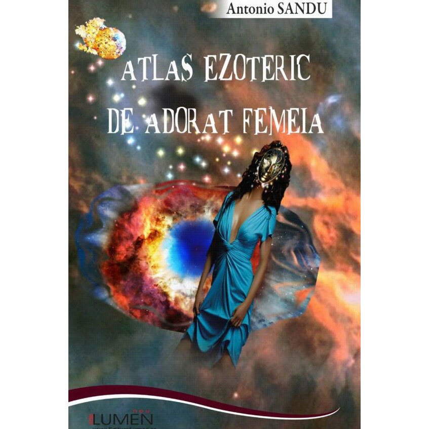 Atlas ezoteric de adorat femeia, Antonio Sandu, 200 pagini