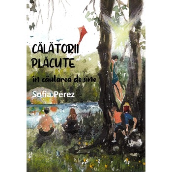 Calatorii placute in cautarea de sine - Sofia Perez, editia 2019 Calatorii placute in cautarea de sine - Sofia Perez, editia 2019