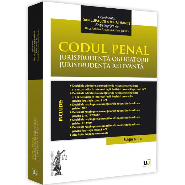 Codul penal. Jurisprudenta obligatorie. Jurisprudenta relevanta Ed.2 - Dan Lupascu, Mihai Mares