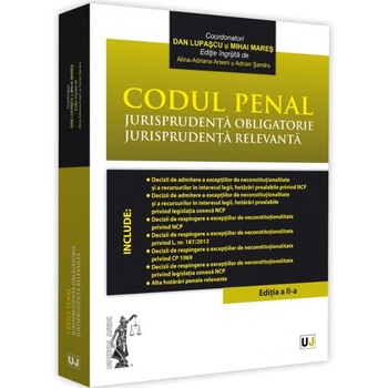 Codul penal. Jurisprudenta obligatorie. Jurisprudenta relevanta Ed.2 - Dan Lupascu, Mihai Mares Codul penal. Jurisprudenta obligatorie. Jurisprudenta relevanta Ed.2 - Dan Lupascu, Mihai Mares