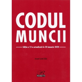 Codul muncii Ed.12 Act. la 20 ianuarie 2020 Codul muncii Ed.12 Act. la 20 ianuarie 2020