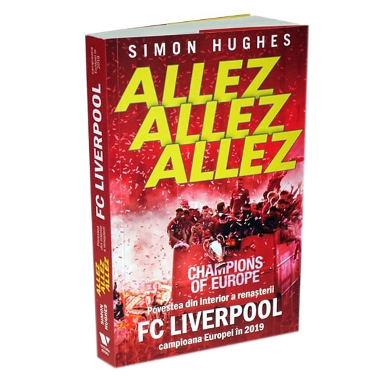 Allez Allez Allez. Povestea din interior a renașterii FC Liverpool, campioana Europei în 2019, Simon Hughes