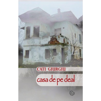 Casa de pe deal, Cati Giurgiu, 134 pagini Casa de pe deal, Cati Giurgiu, 134 pagini