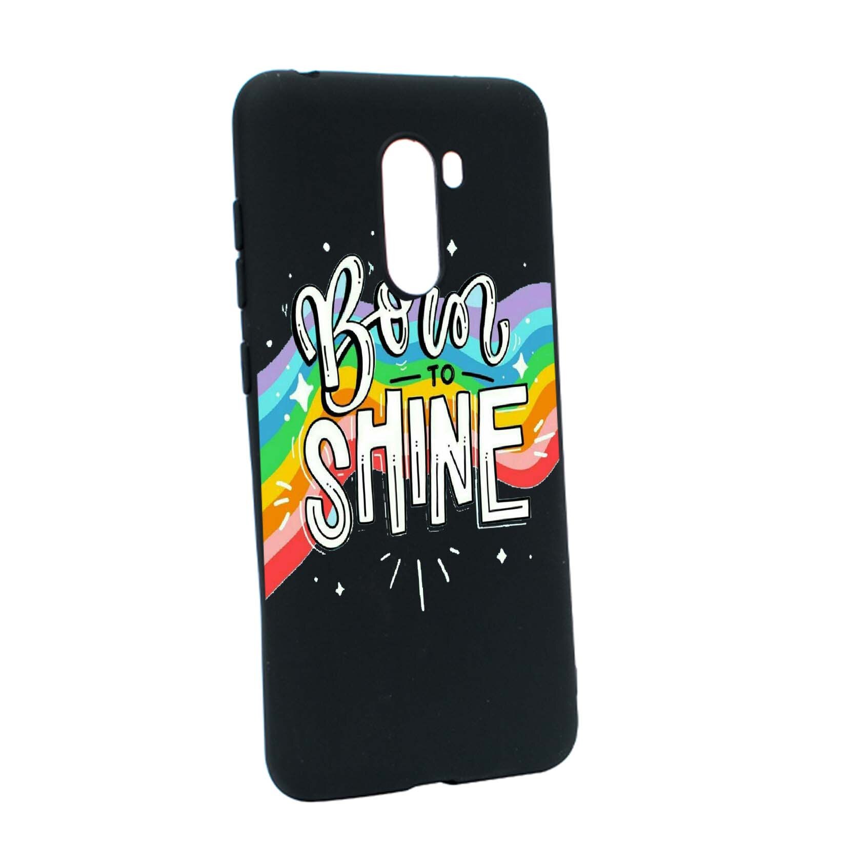 Husa de protectie cu mesaj Born to shine, pentru Xiaomi PocoPhone F1, rezistenta la uzura, anti-alunecare, din silicon Premium, B489