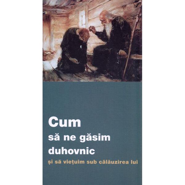 Cum sa ne gasim duhovnic si sa vietuim sub calauzirea lui