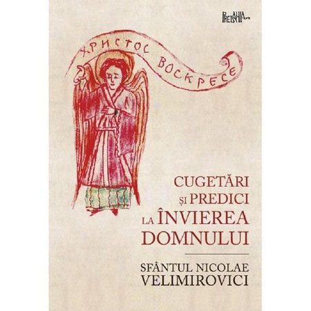 Cugetari Si Predici La Invierea Domnului Sfantul Nicolae Velimirovici Emag Ro