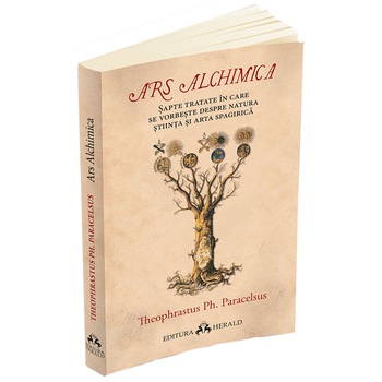 Ars Alchimica - Sapte tratate in care se vorbeste despre Natura, Stiinta si Arta Spagirica, Paracelsus Ars Alchimica - Sapte tratate in care se vorbeste despre Natura, Stiinta si Arta Spagirica, Paracelsus