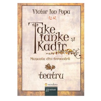 Take, Ianke si Kadir. Muscata din fereastra - Victor Ion Popa Take, Ianke si Kadir. Muscata din fereastra - Victor Ion Popa