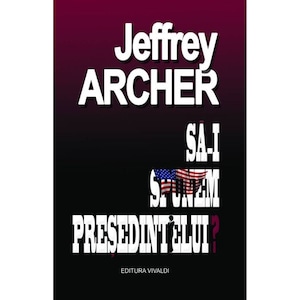 Sa-i spunem presedintelui? - Jeffrey Archer, editura Vivaldi - rasnovescape.ro