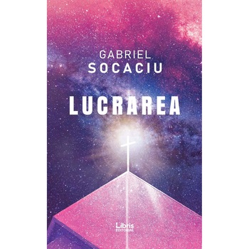 Lucrarea - Gabriel Socaciu, editia 2019 Lucrarea - Gabriel Socaciu, editia 2019