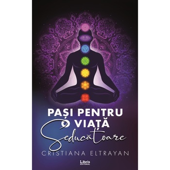 Pasi pentru o viata seducatoare - Cristiana Eltrayan, editia 2019 Pasi pentru o viata seducatoare - Cristiana Eltrayan, editia 2019