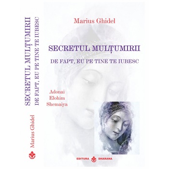 Secretul multumirii /-/ De fapt eu pe tine te iubesc - Marius Ghidel, editia 2020 Secretul multumirii /-/ De fapt eu pe tine te iubesc - Marius Ghidel, editia 2020