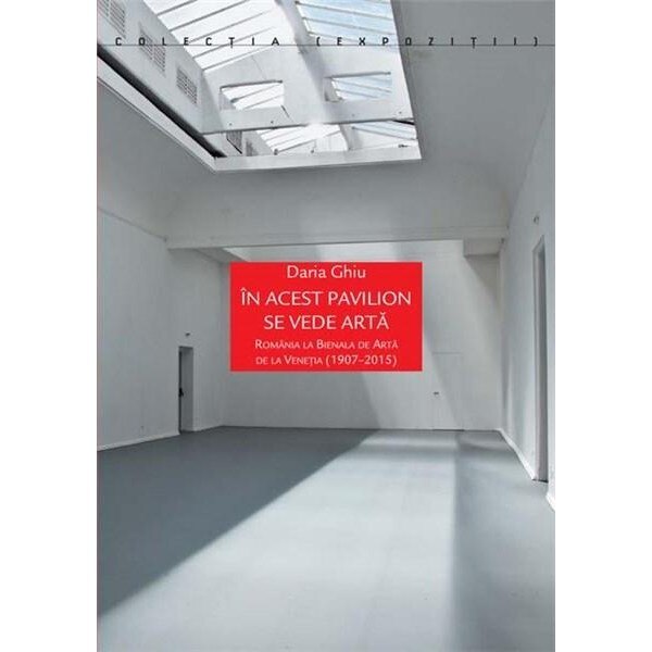 In acest pavilion se vede arta - Daria Ghiu