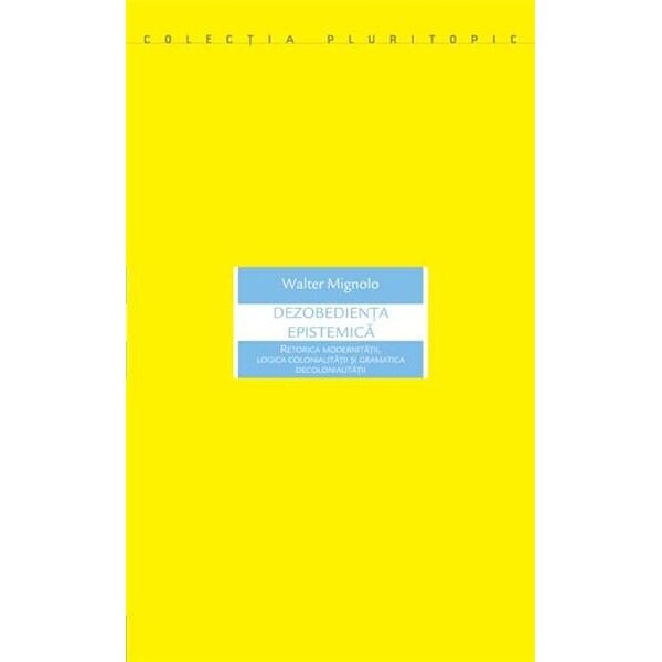 Dezobedienta epistemica - Walter Mignolo