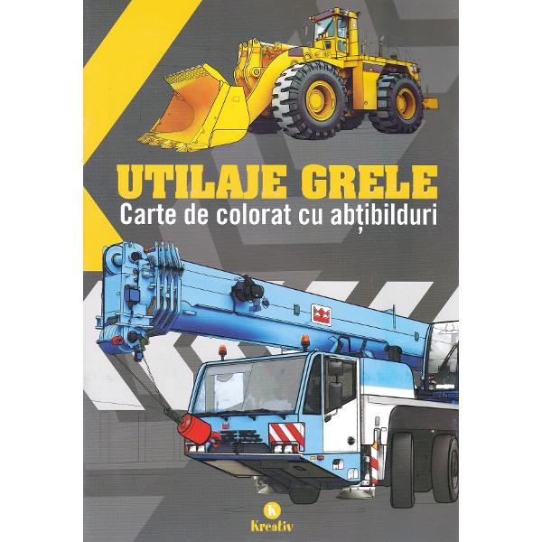 Utilaje grele. Carte de colorat cu abtibilduri