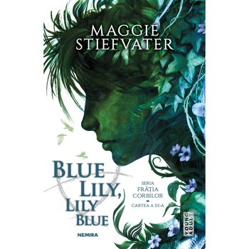 Blue Lily, Lily Blue (Seria Frăția Corbilor, partea a III-a), Maggie Stieffvater