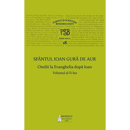 P S B Vol 18 Omilii La Evanghelia Dupa Ioan Vol 2 Patriarhia Romana Emag Ro