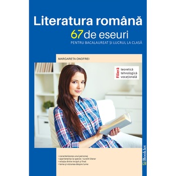Literatura romana 67 de eseuri pentru bacalaureat si lucrul la clasa, autor Margareta Onofrei Literatura romana 67 de eseuri pentru bacalaureat si lucrul la clasa, autor Margareta Onofrei