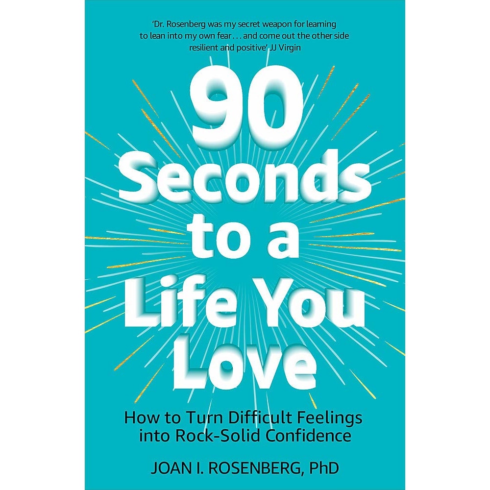 90 Seconds to a Life You Love - Joan Rosenberg, editia 2019