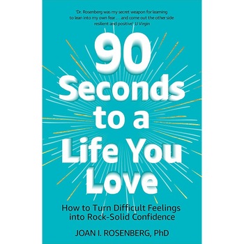 90 Seconds to a Life You Love - Joan Rosenberg, editia 2019 90 Seconds to a Life You Love - Joan Rosenberg, editia 2019