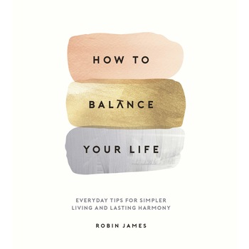 How to Balance Your Life - Robin James, editia 2019 How to Balance Your Life - Robin James, editia 2019